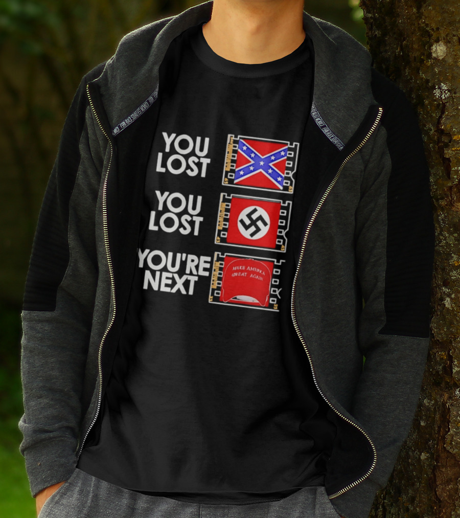 You Lost Confederate Flag Nazi Swastika You're Next Make America Great Again T-Shirt