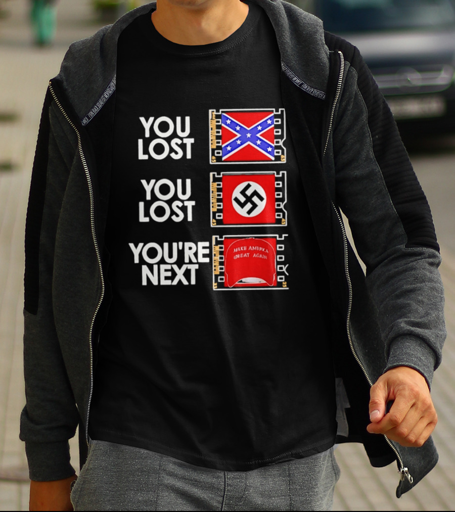 You Lost Confederate Flag Nazi Swastika You're Next Make America Great Again T-Shirt