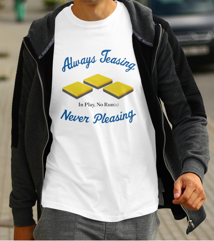Always Teasing Never Pleasing In Play No Runs T-Shirt