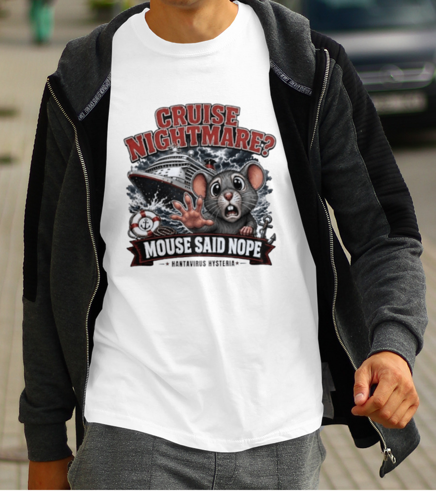 Cruise Nightmare Mouse Said Nope Hantavirus Hysteria T-Shirt