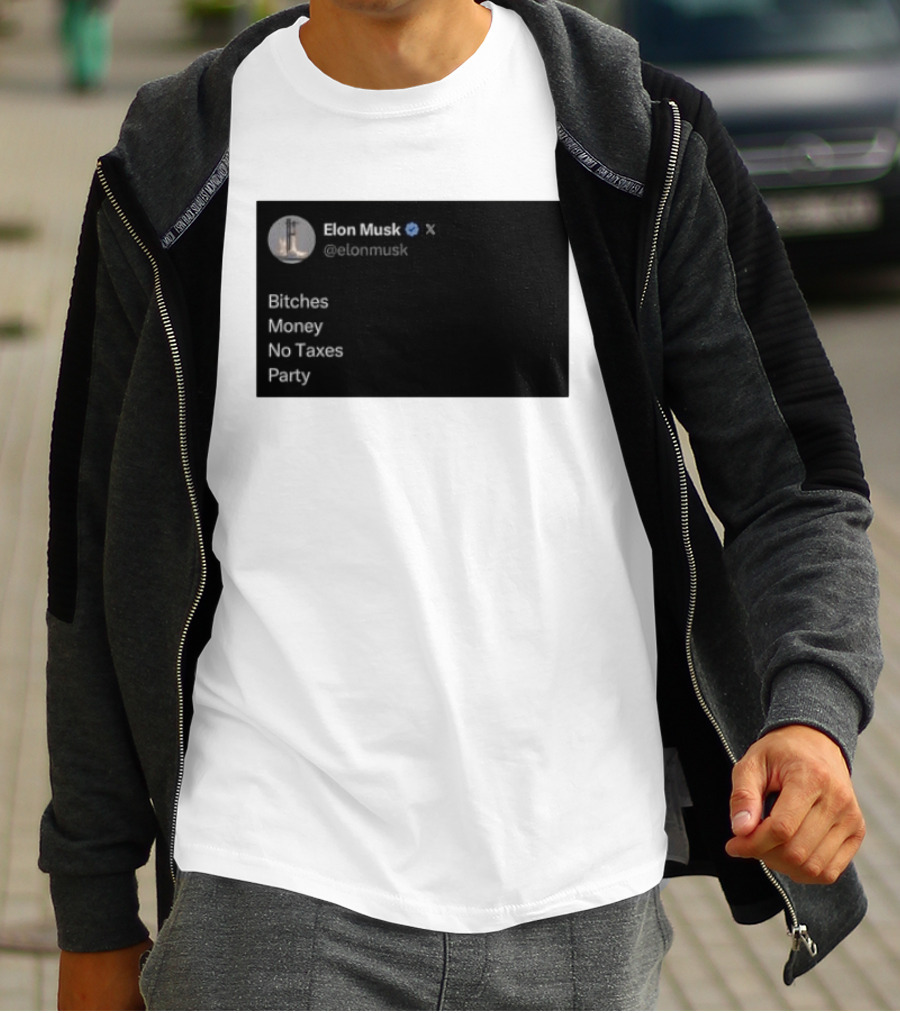 Elon Musk Bitches Money No Taxes Party Social Media Post X T-Shirt