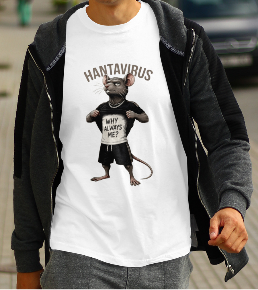 Hantavirus Why Always Me Rat Meme T-Shirt