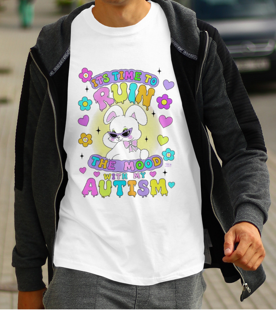 Its Time To Ruin The Mood With My Autism Bunny Flowers Hearts T-Shirt