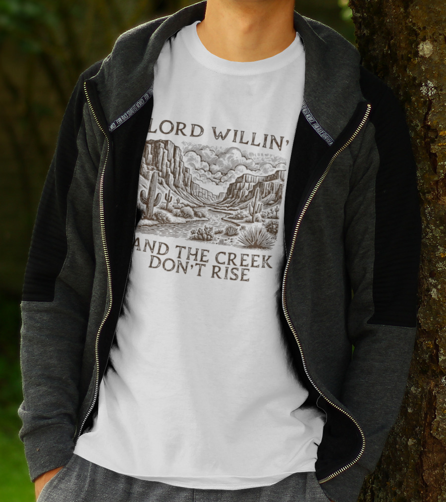 Lord Willin' Desert Landscape Creek Don't Rise Cactus Scenery T-Shirt