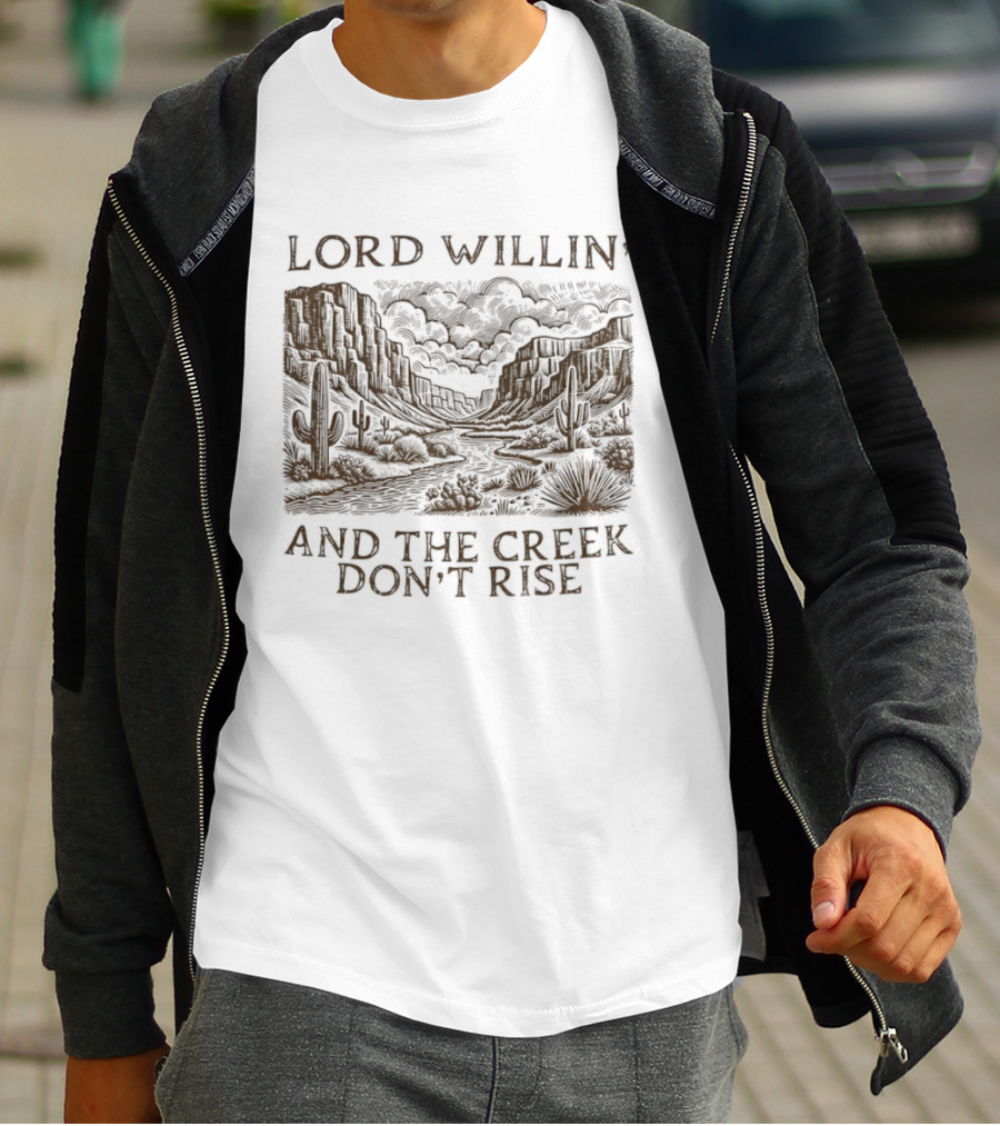 Lord Willin' Desert Landscape Creek Don't Rise Cactus Scenery T-Shirt
