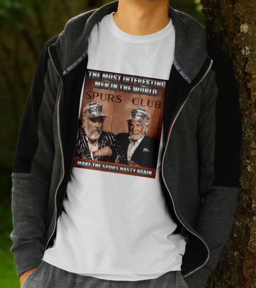 The Most Interesting Men In The World Spurs Club Make The Spurs Nasty Again T-Shirt