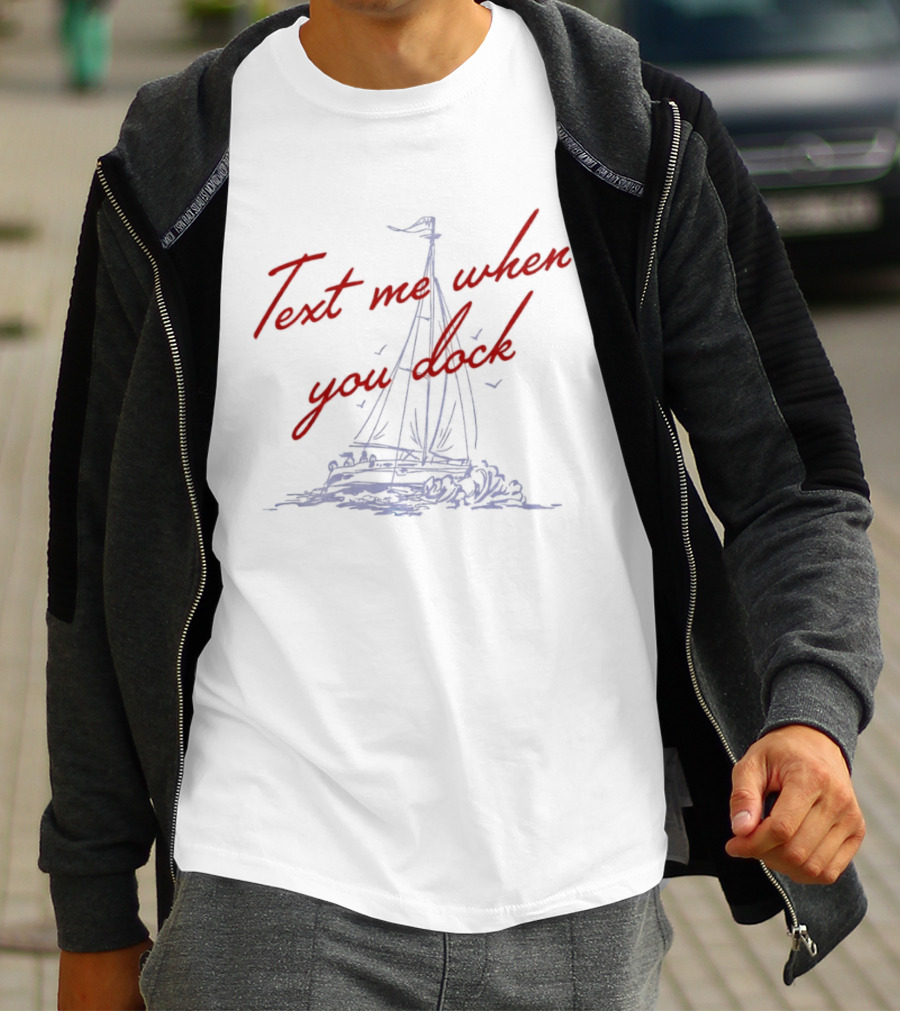 Text Me When You Dock Sailing Boat T-Shirt