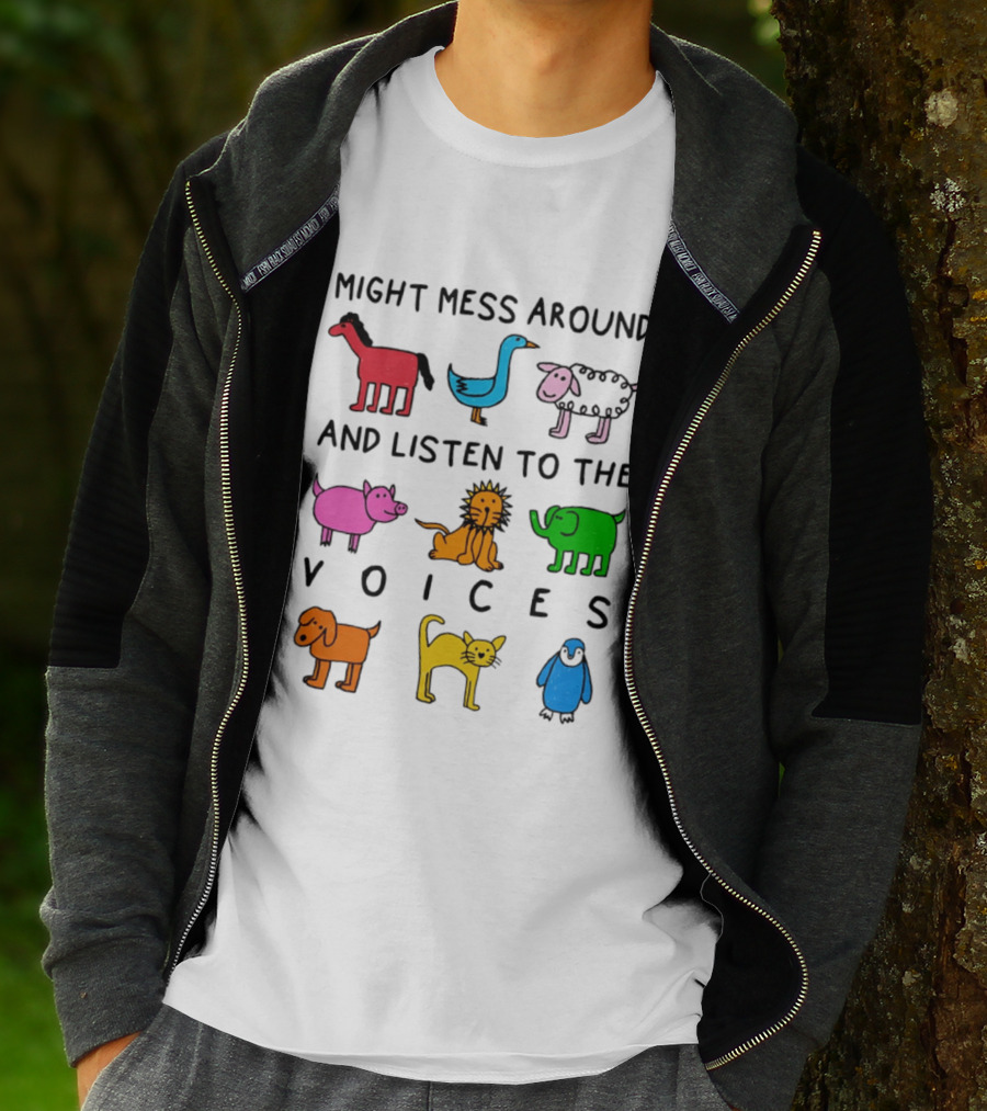 Might Mess Around And Listen To The Voices Animal Pig Lion Elephant Sheep Cat T-Shirt