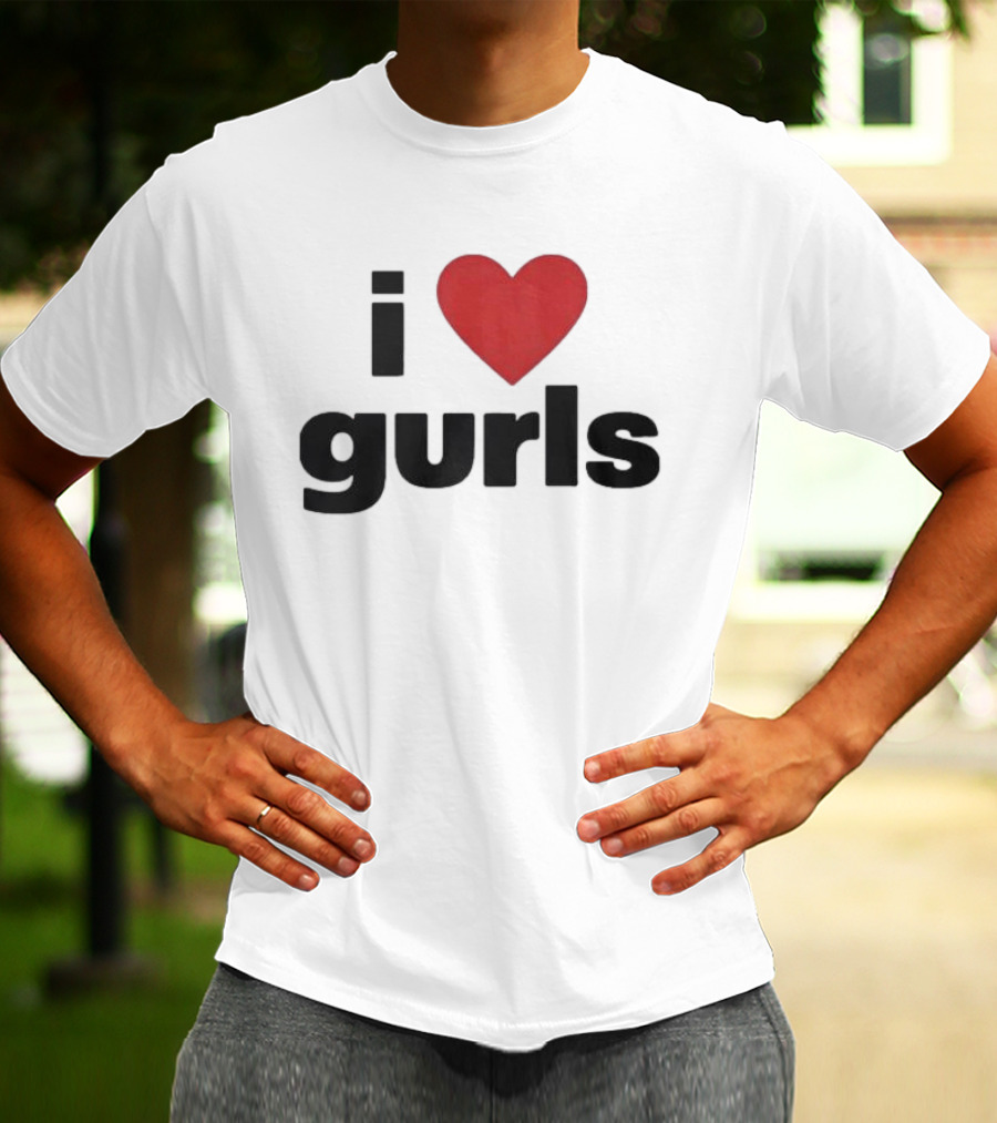 I Love Gurls Original T-Shirt