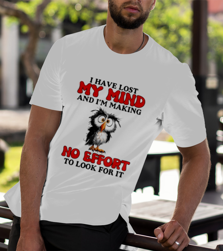 I Have Lost My Mind And I'm Making No Effort To Look For It Owl T-Shirt