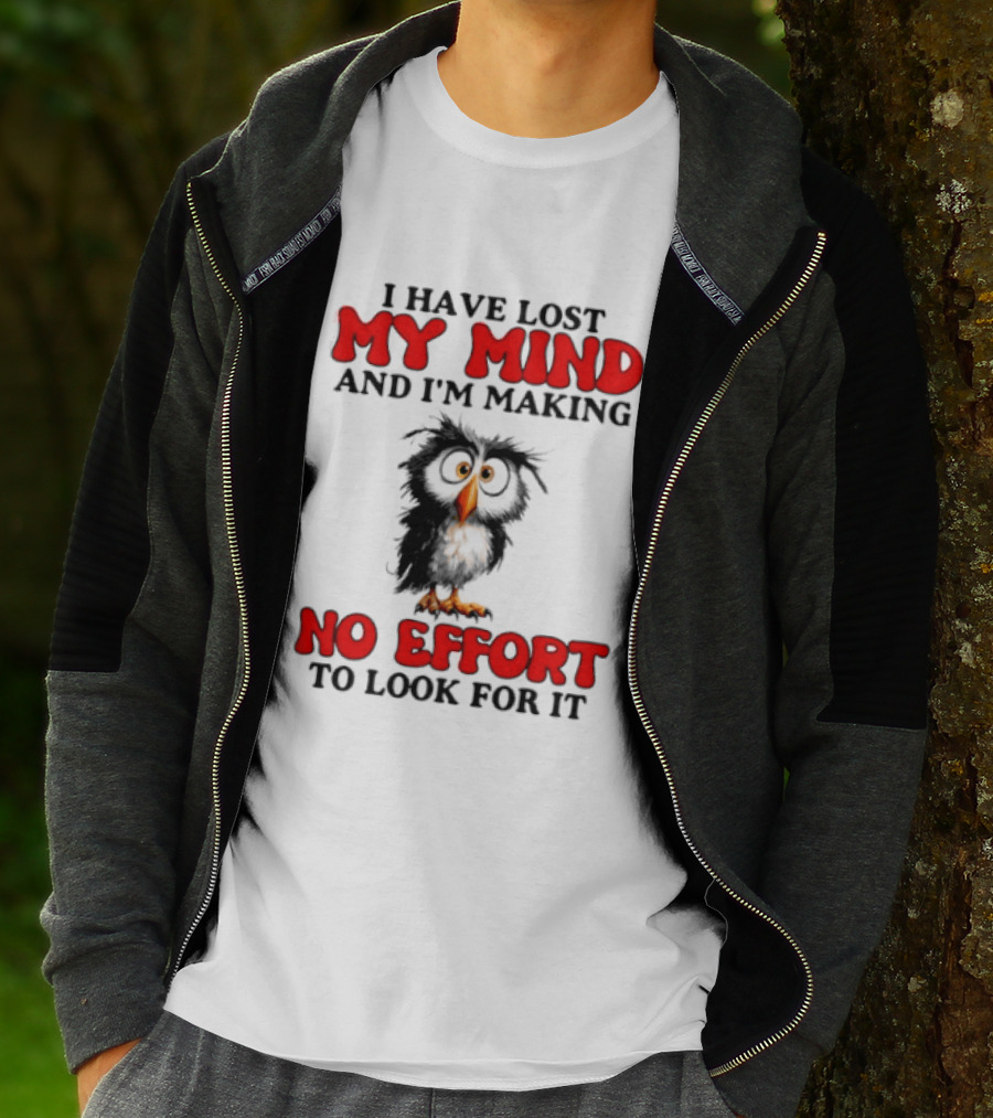 I Have Lost My Mind And I'm Making No Effort To Look For It Owl T-Shirt
