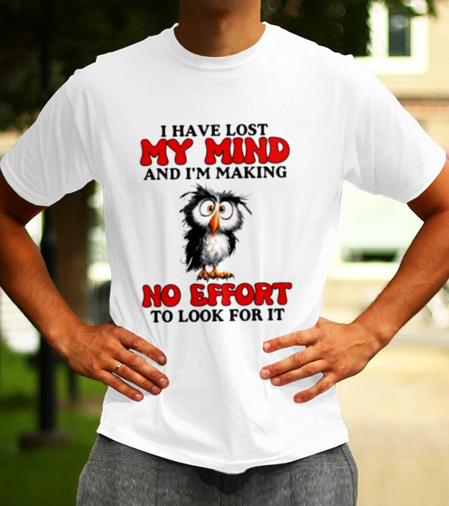 I Have Lost My Mind And I'm Making No Effort To Look For It Owl T-Shirt