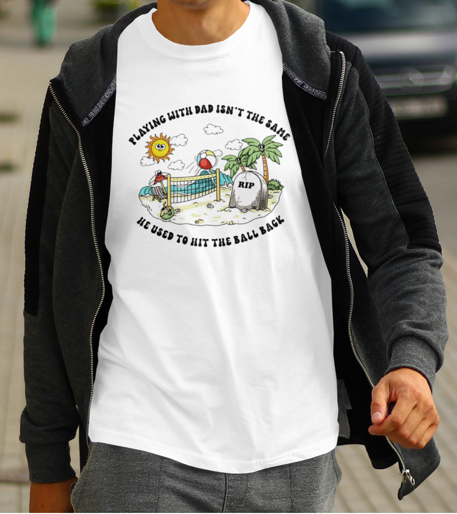 Playing With Dad Isn't The Same He Used To Hit The Ball Back RIP Tombstone Volleyball Scene T-Shirt