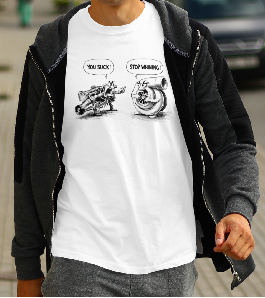Supercharger You Suck Turbocharger Stop Whining Funny Car Engine Humor T-Shirt