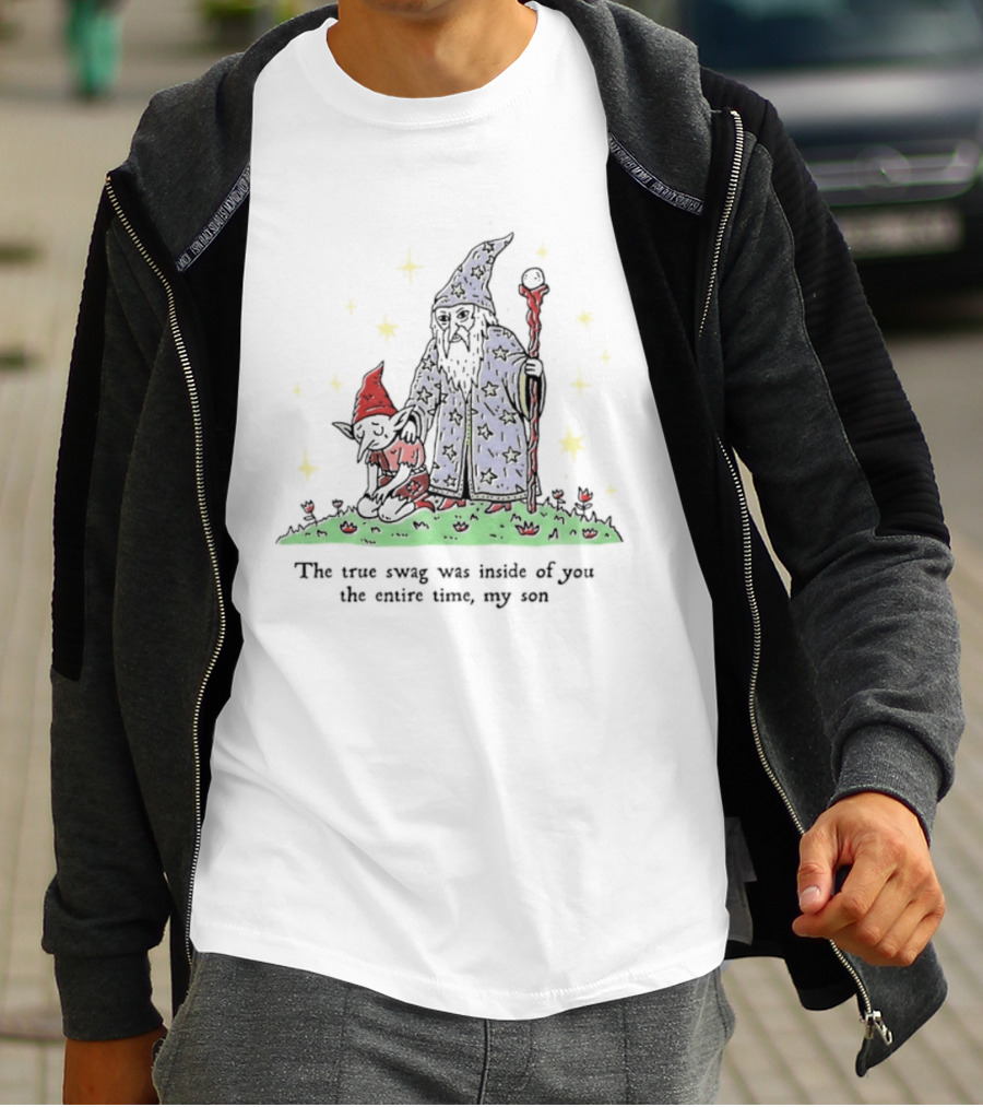 Wizard Goblin The True Swag Was Inside Of You The Entire Time My Son Stars Magic Staff And Hat T-Shirt
