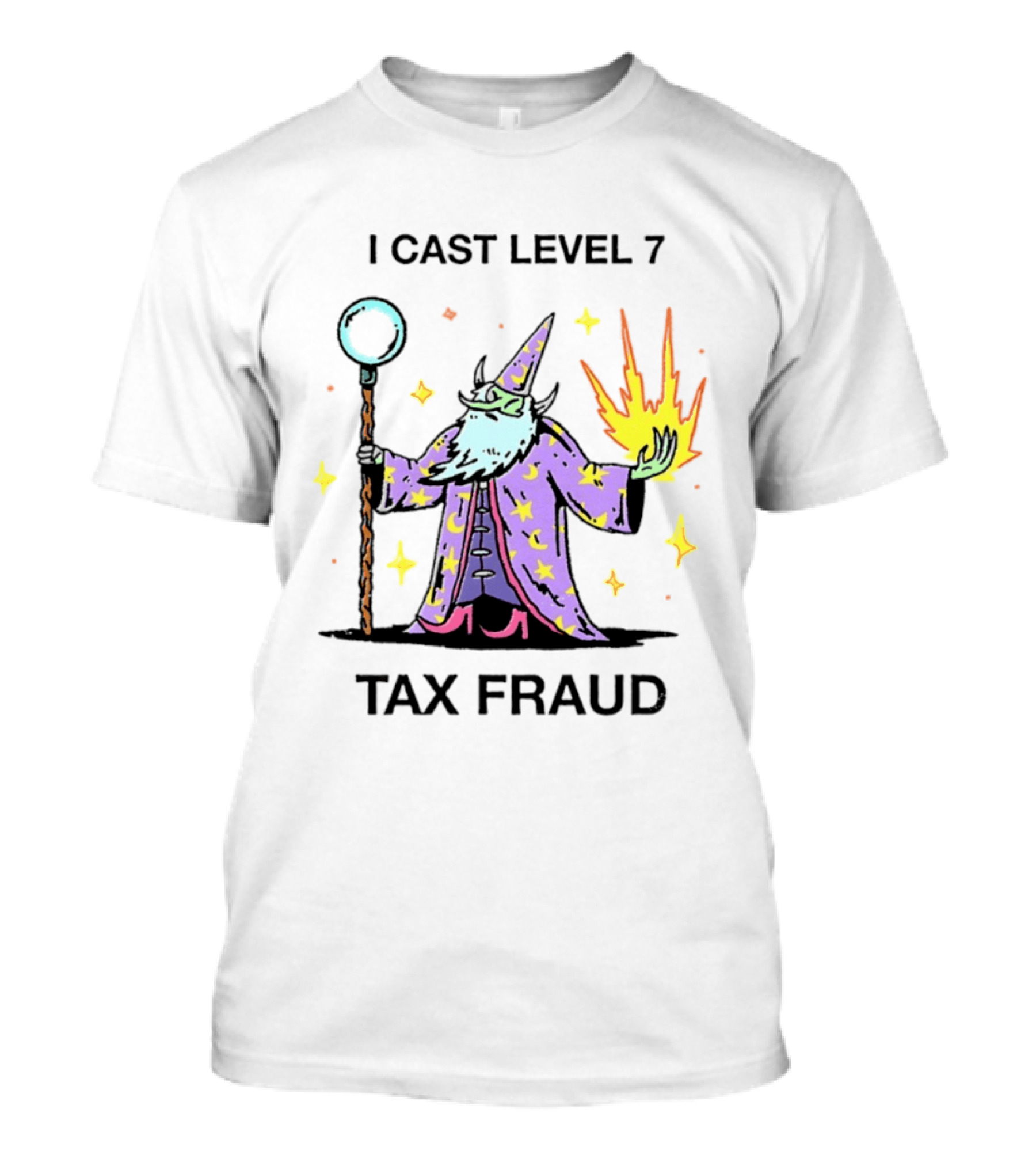 I Cast Level 7 Tax Fraud Wizard With Staff And Fireball T-Shirt