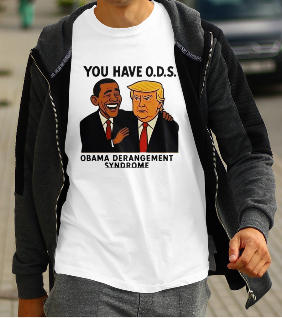You Have ODS Obama Derangement Syndrome Trump T-Shirt