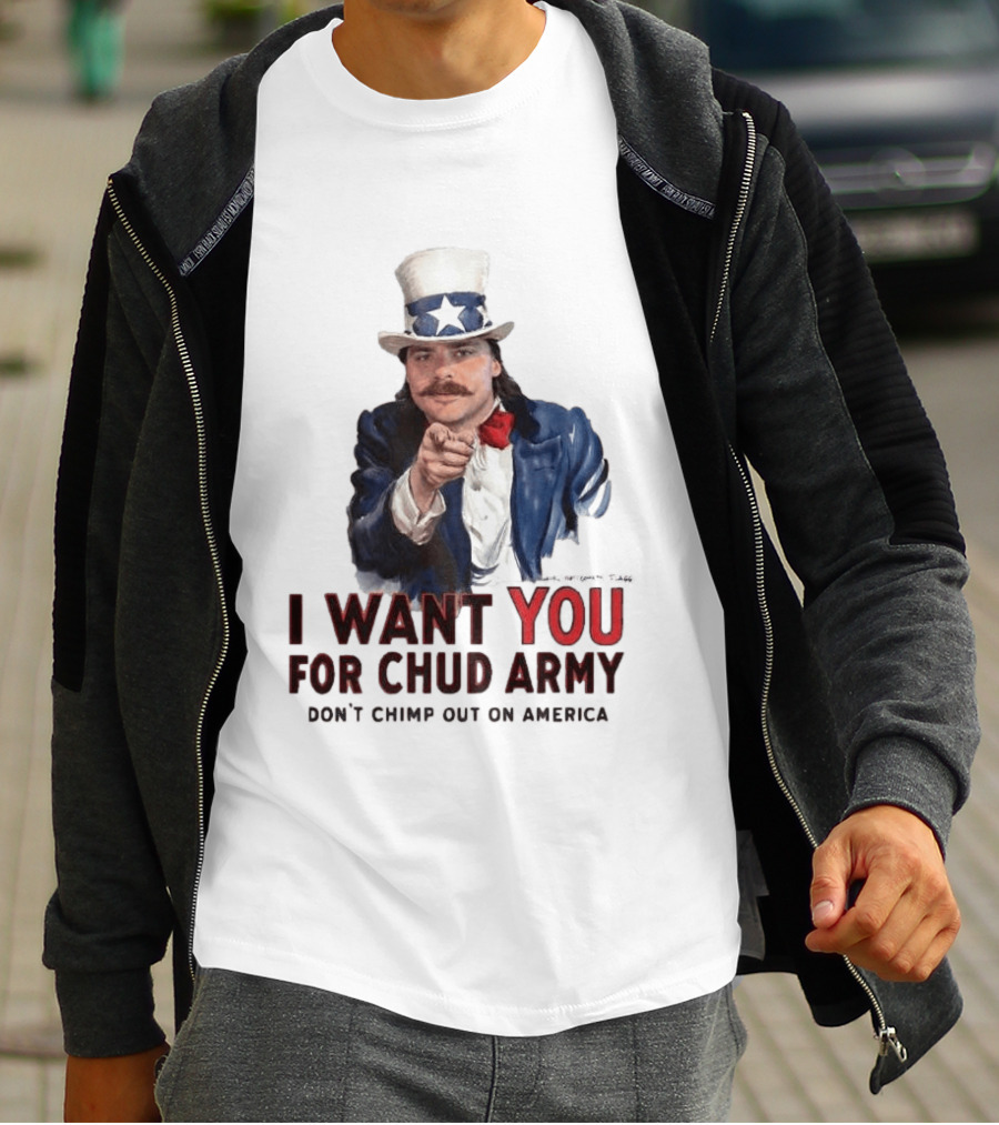 I Want You For Chud Army Don't Chimp Out On America Meme T-Shirt
