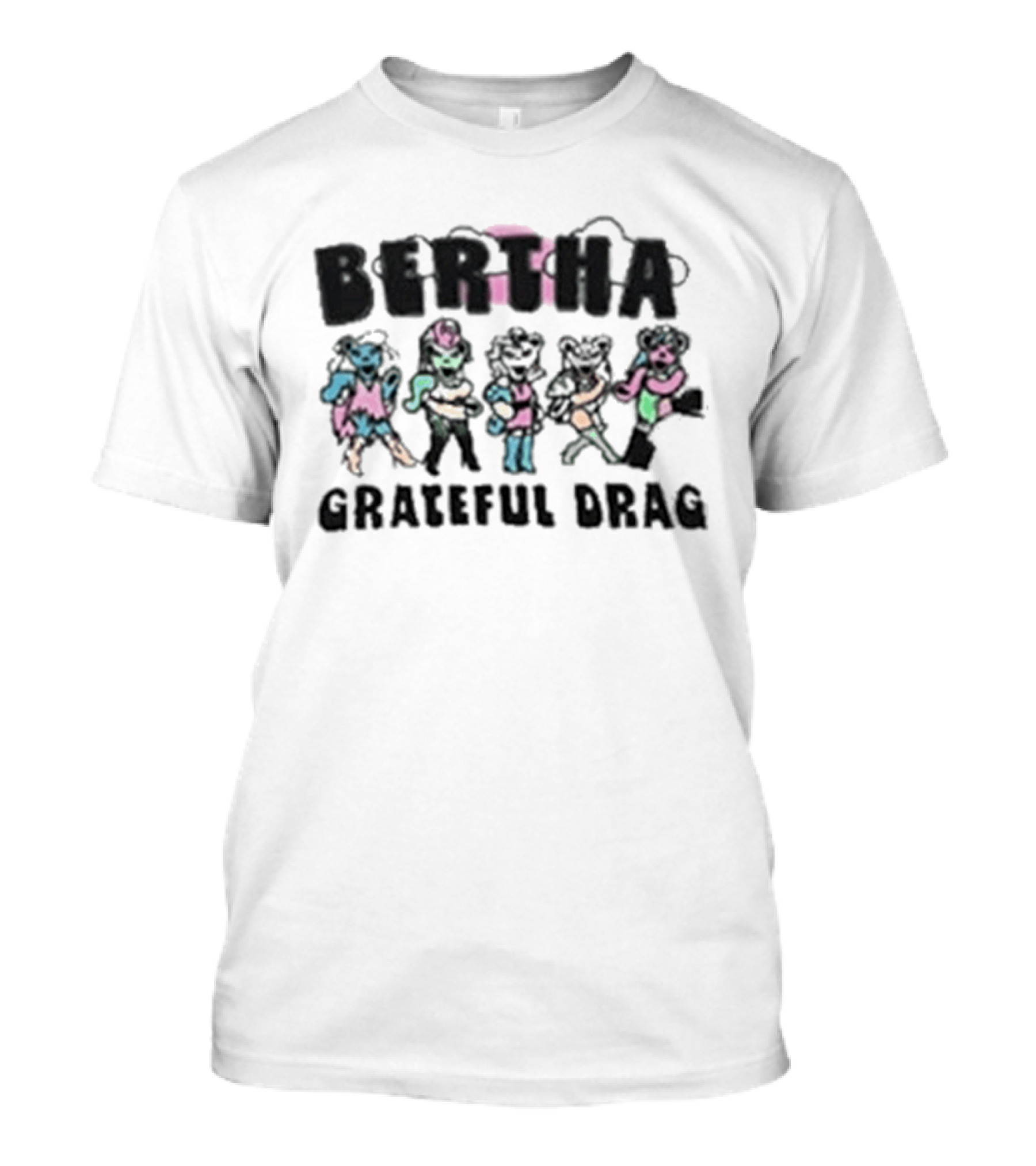 BERTHA Grateful Drag Five Colorful Characters T-Shirt