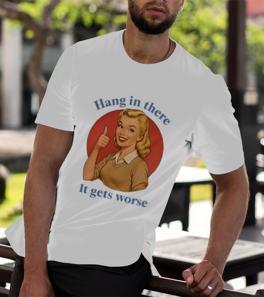 Hang In There It Gets Worse Pop Art Retro Thumbs Up Woman T-Shirt