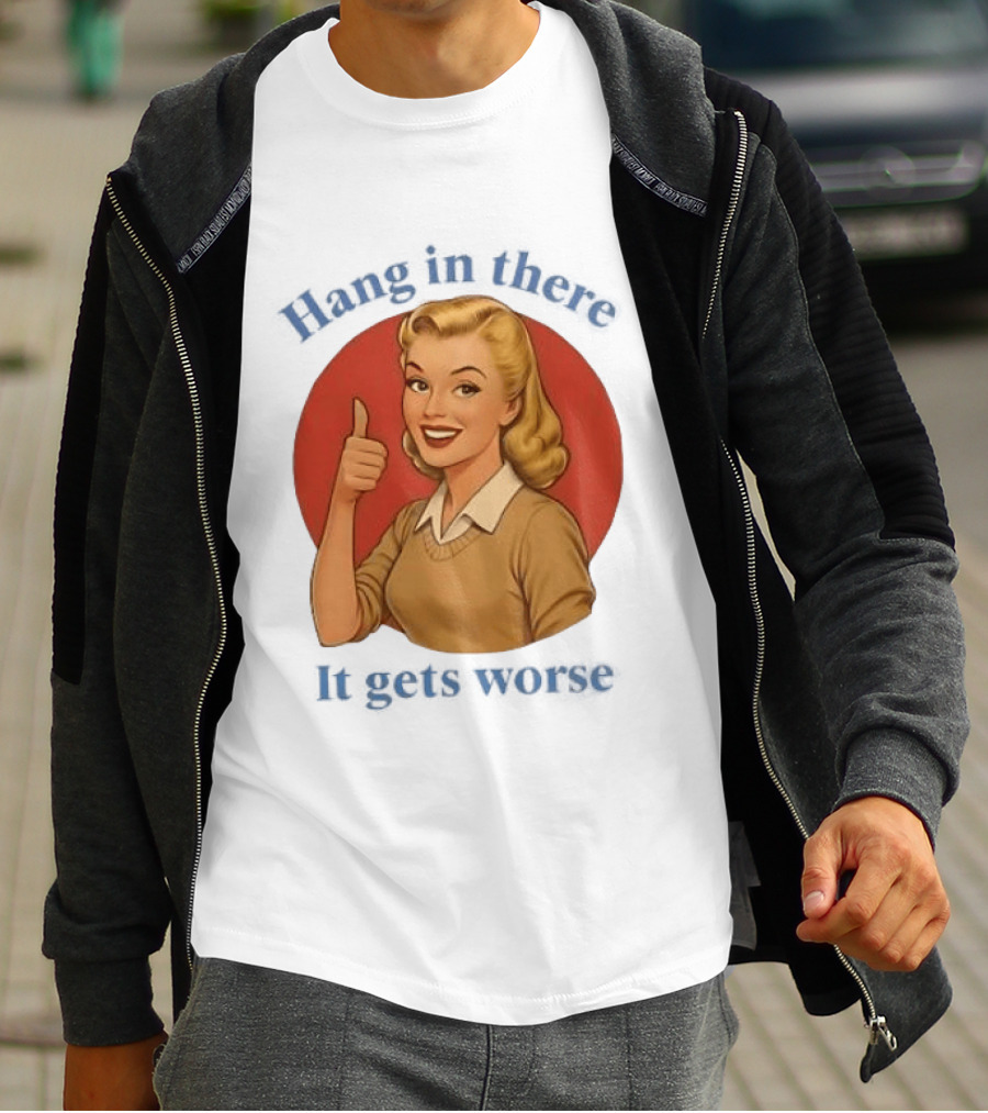 Hang In There It Gets Worse Pop Art Retro Thumbs Up Woman T-Shirt