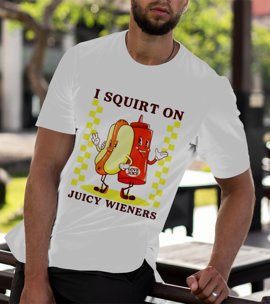 I Squirt On Juicy Wieners Love Juice Ketchup And Hotdog T-Shirt