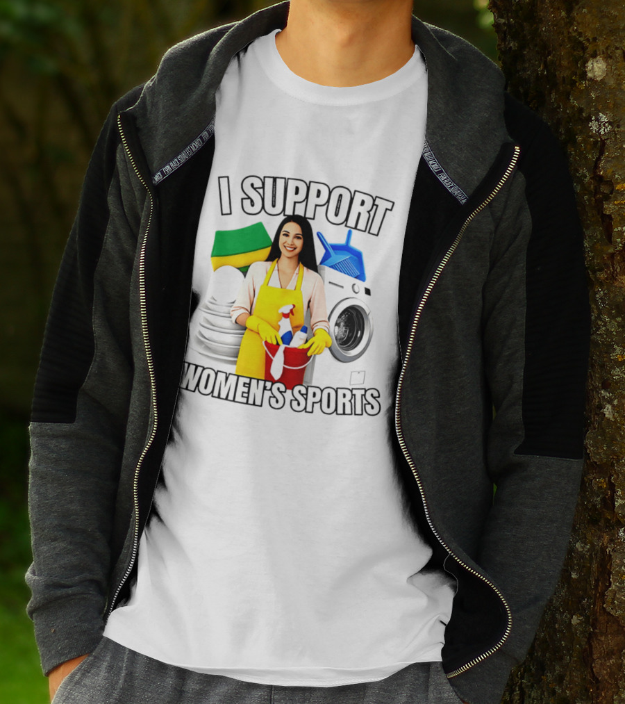I Support Women's Sports Cleaning Humor Satire T-Shirt