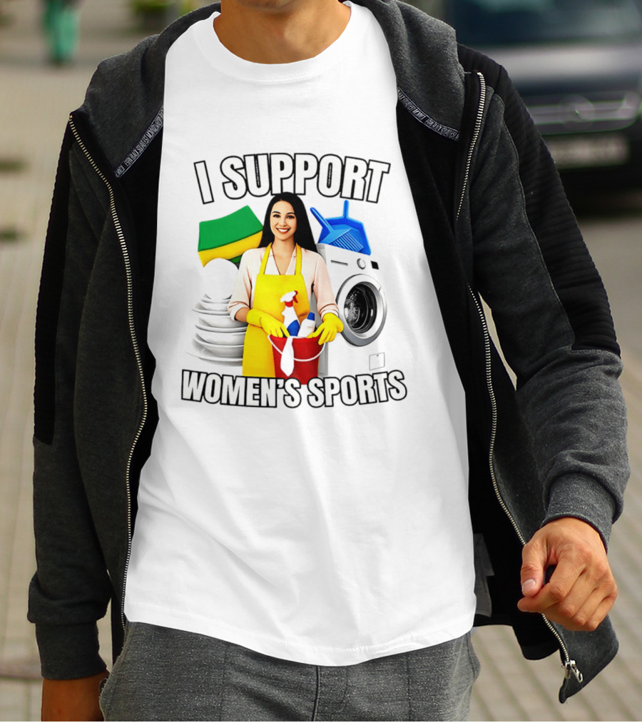 I Support Women's Sports Cleaning Humor Satire T-Shirt