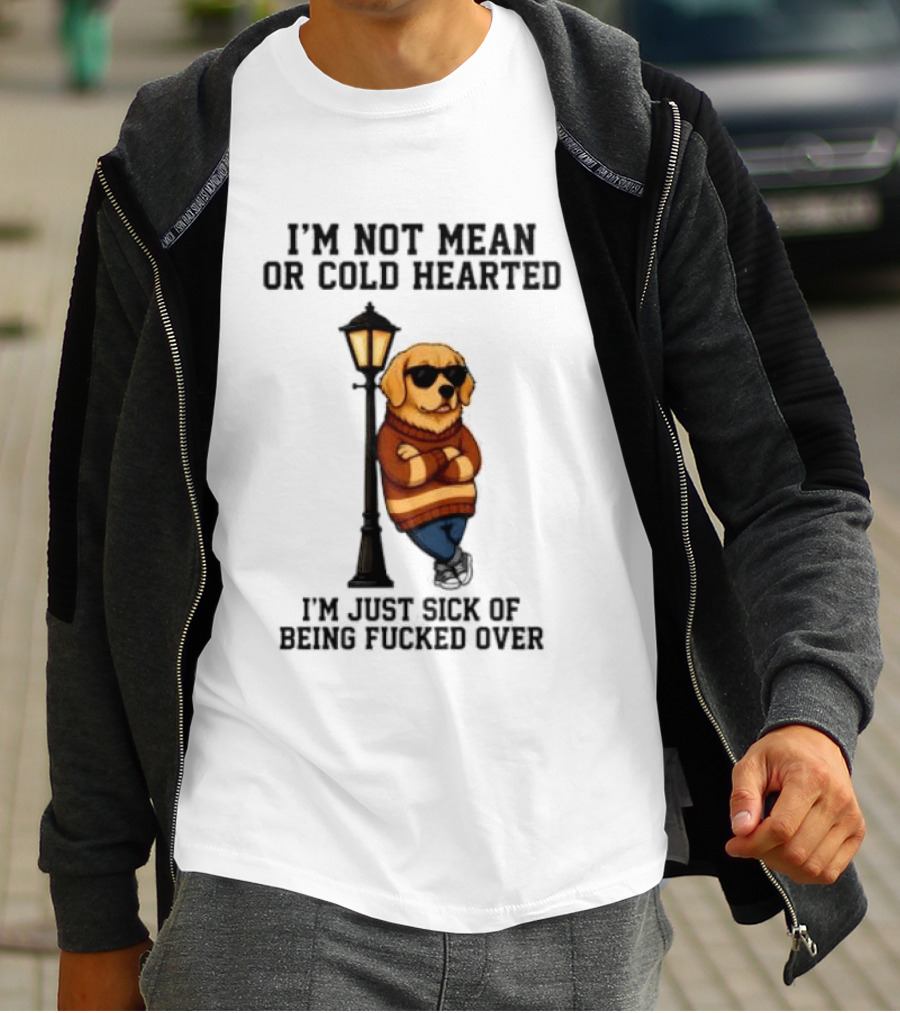 I'm Not Mean Or Cold Hearted I'm Just Sick Of Being Fucked Over Golden Retriever By Lamp Post T-Shirt