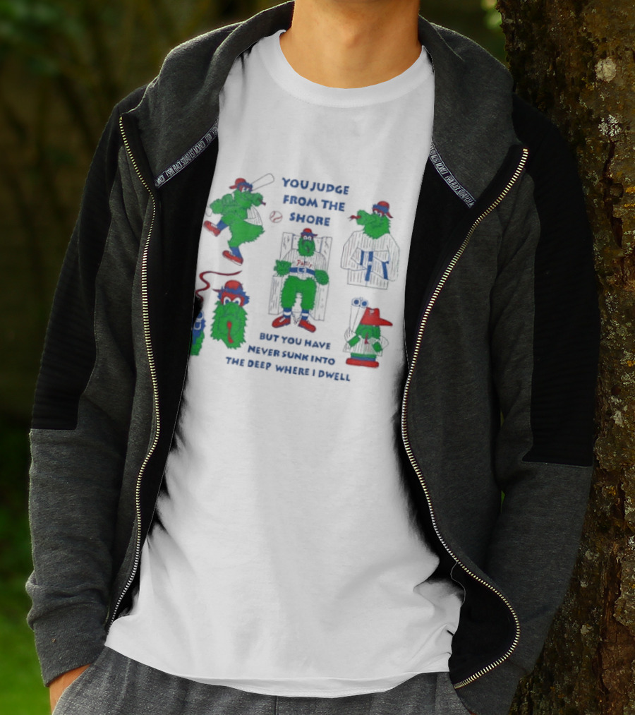 Philadelphia Phillies MLB You Judge From The Shore But You Have Never Sunk Into The Deep Where I Dwell T-Shirt