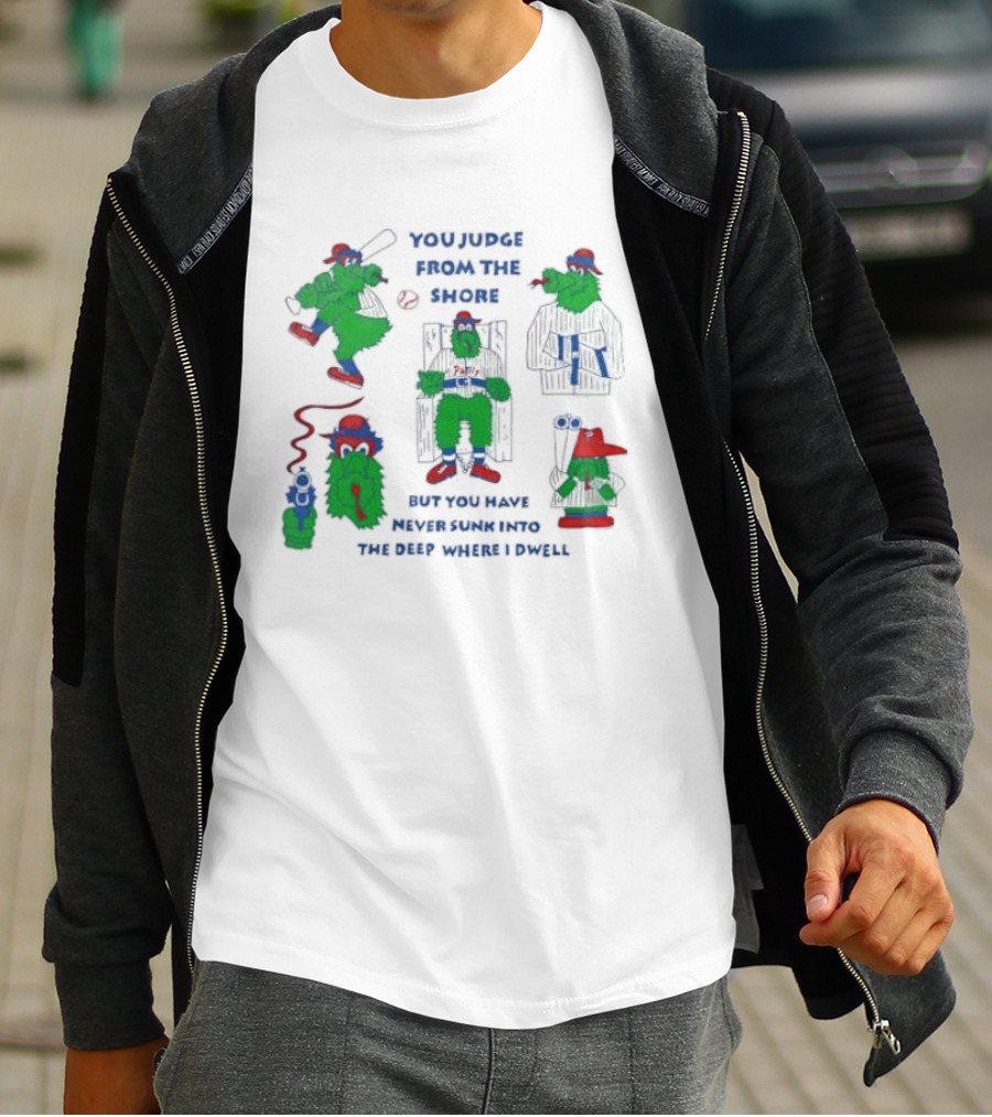 Philadelphia Phillies MLB You Judge From The Shore But You Have Never Sunk Into The Deep Where I Dwell T-Shirt