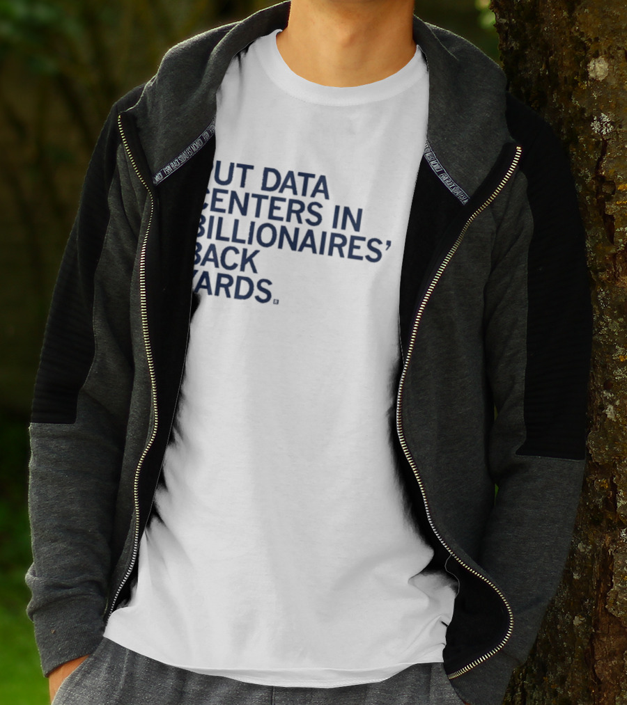 Put Data Centers In Billionaires Back Yards T-Shirt