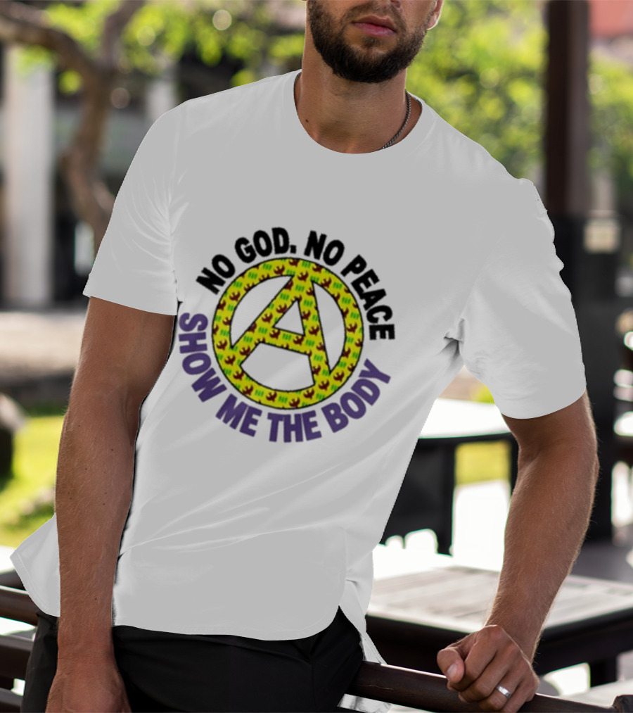 No God No Peace Anarchy Symbol Show Me The Body T-Shirt