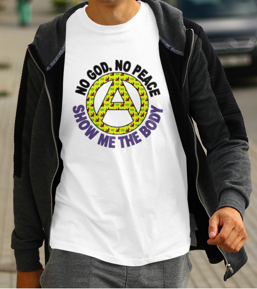 No God No Peace Anarchy Symbol Show Me The Body T-Shirt