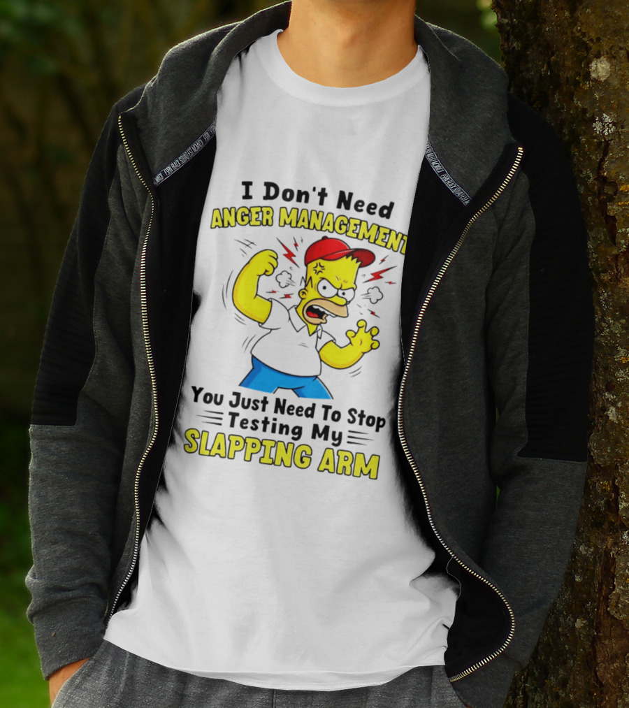 I Don't Need Anger Management You Just Need To Stop Testing My Slapping Arm T-Shirt
