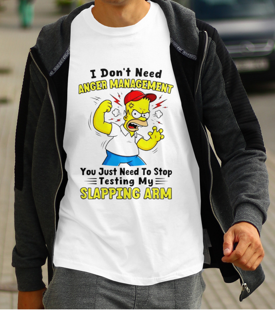 I Don't Need Anger Management You Just Need To Stop Testing My Slapping Arm T-Shirt