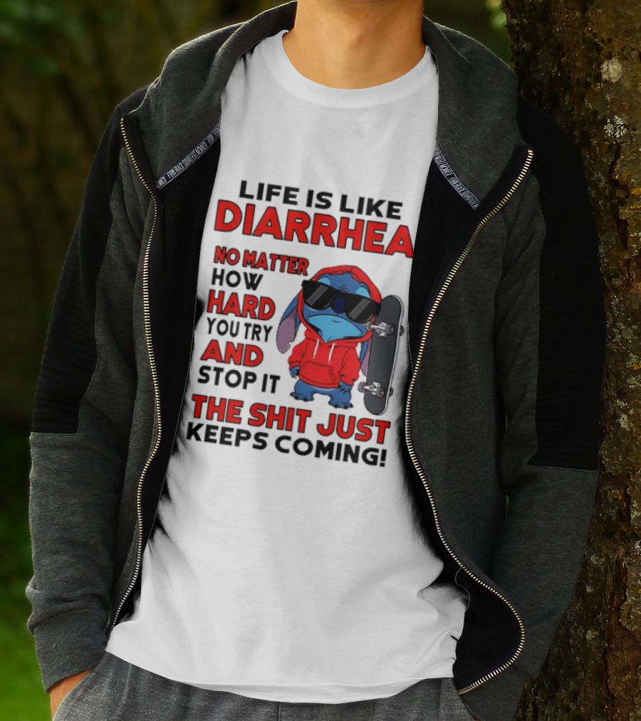 Life Is Like Diarrhea No Matter How Hard You Try And Stop It Stitch With Skateboard T-Shirt