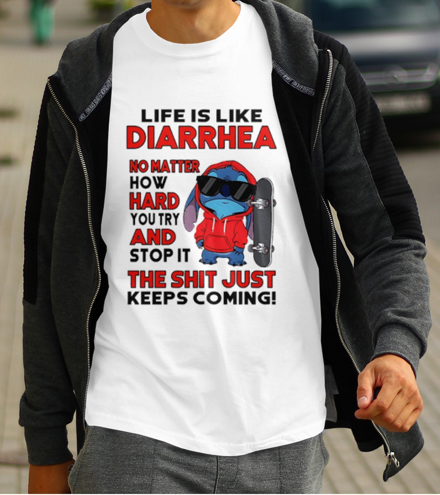 Life Is Like Diarrhea No Matter How Hard You Try And Stop It Stitch With Skateboard T-Shirt