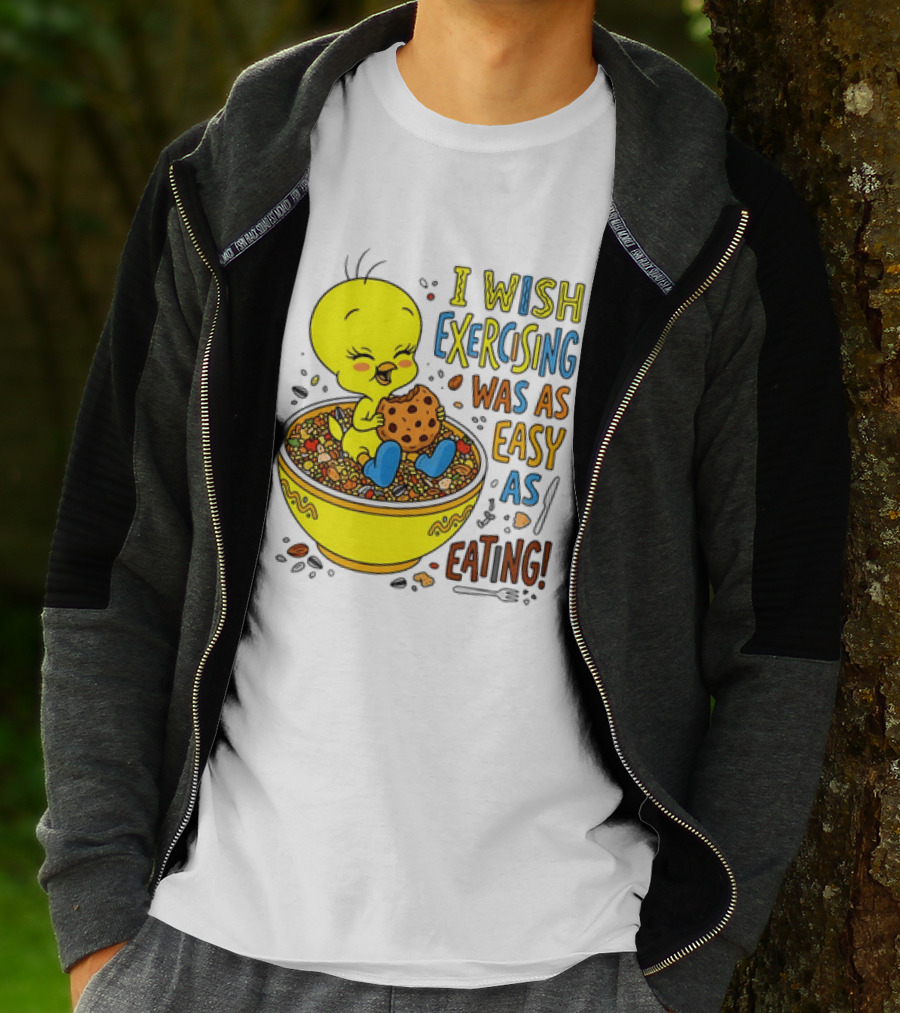 Tweety Bird I Wish Exercising Was As Easy As Eating T-Shirt