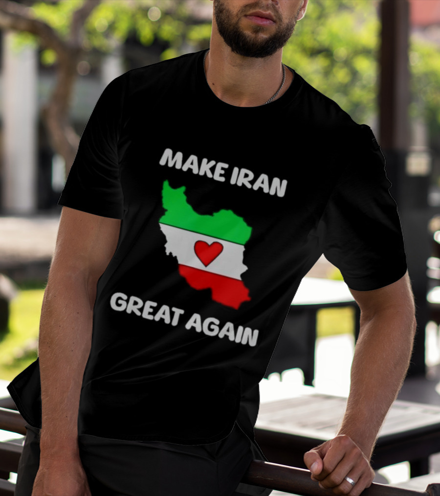 Make Iran Great Again Heart Map Flag Freedom Support T-Shirt