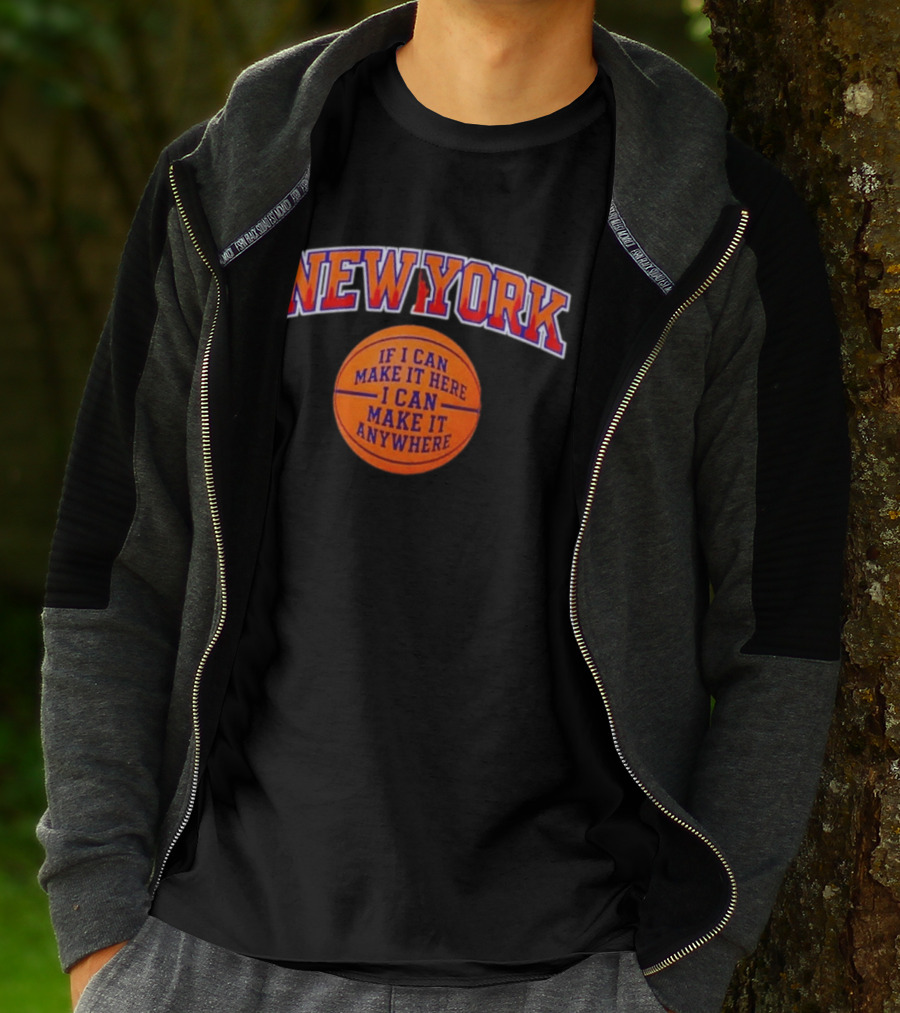 New York If I Can Make It Here I Can Make It Anywhere Basketball T-Shirt