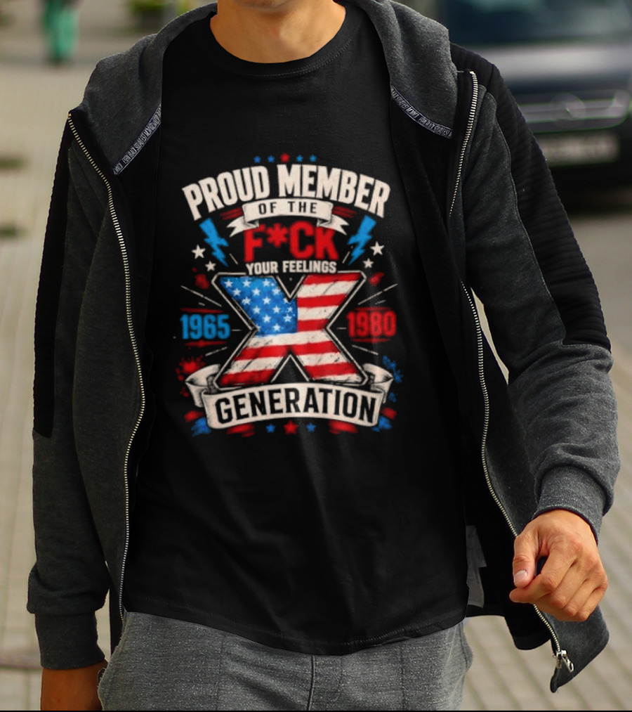 Proud Member Of The F*ck Your Feelings Generation X 1965 1980 American Flag T-Shirt