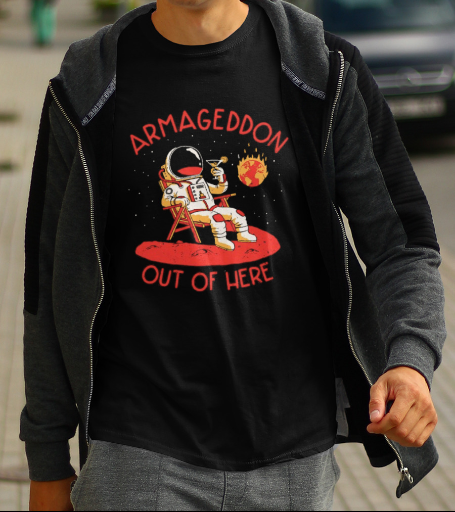 Armageddon Out Of Here Astronaut Relaxing With Cocktail In Space T-Shirt
