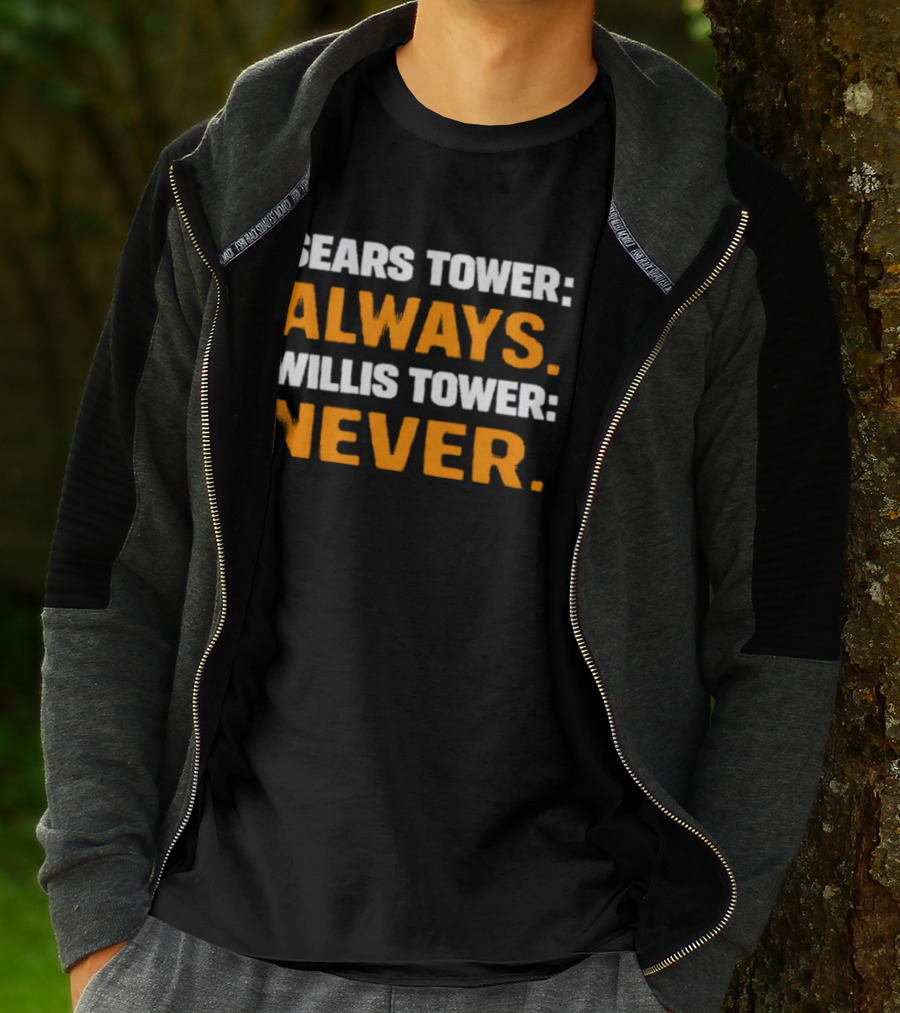 Sears Tower Always Willis Tower Never Text Chicago Landmark Loyalty T-Shirt