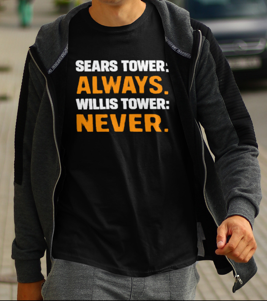 Sears Tower Always Willis Tower Never Text Chicago Landmark Loyalty T-Shirt