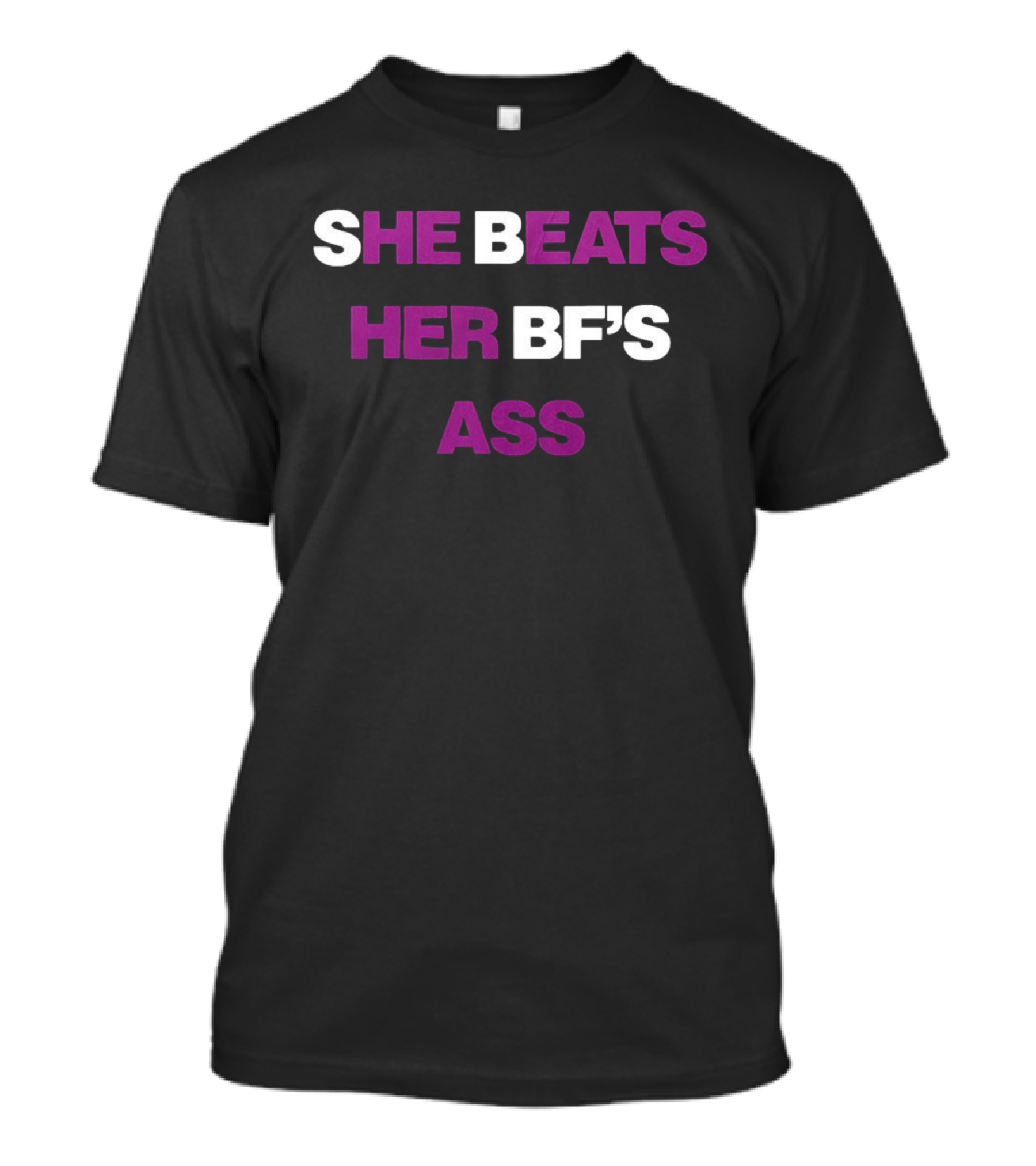 She Beats Her BF's Ass T-Shirt