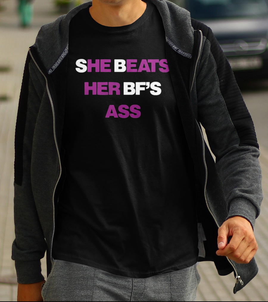 She Beats Her BF's Ass T-Shirt