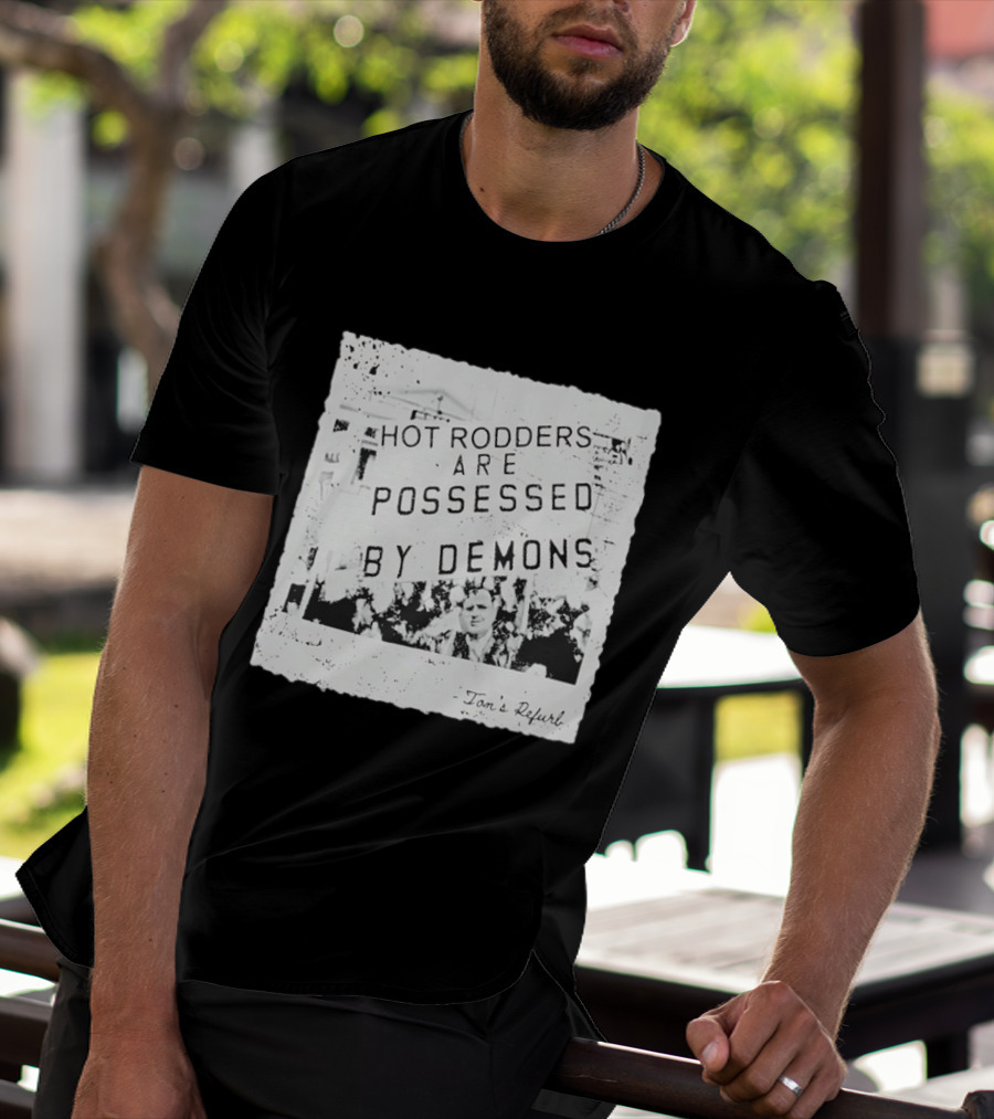 Hot Rodders Are Possessed By Demons Tom's Refurb T-Shirt