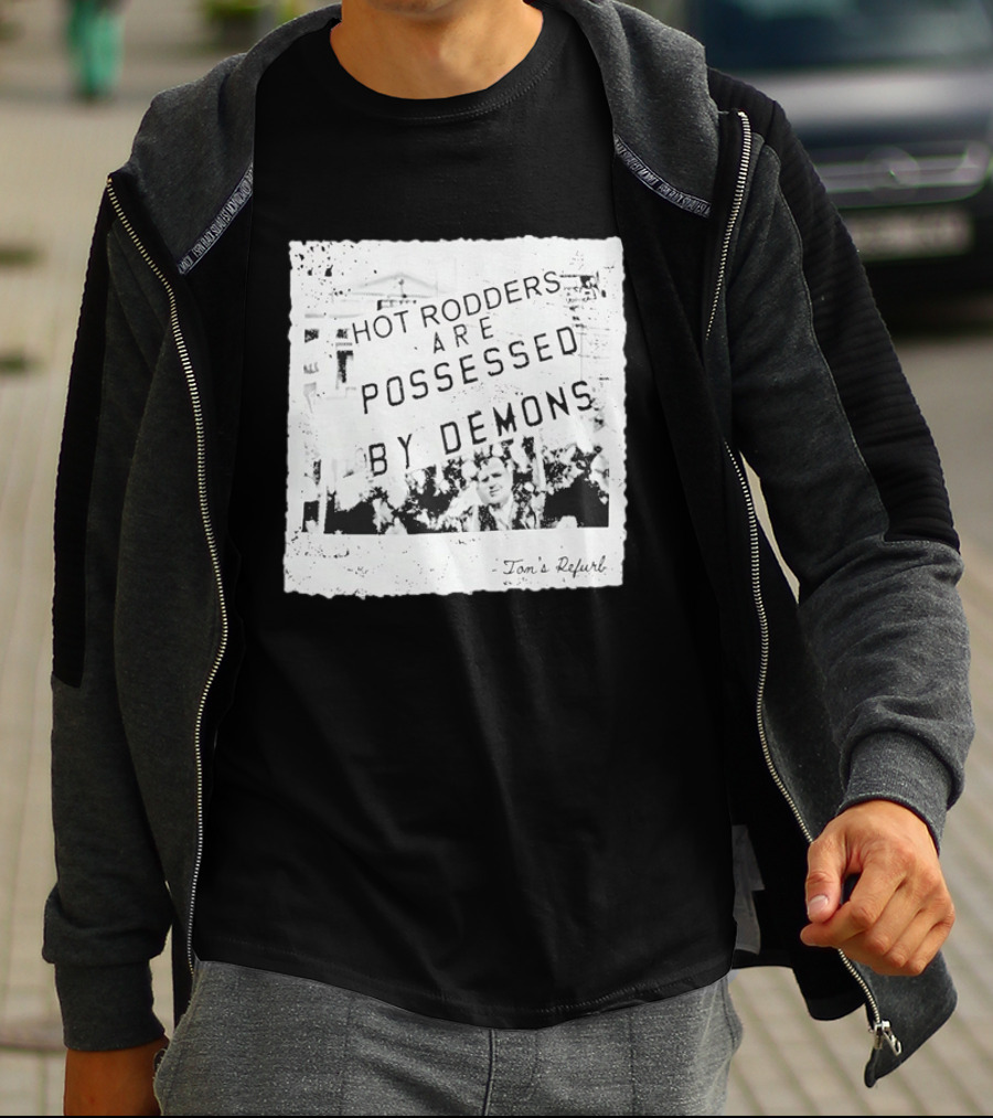 Hot Rodders Are Possessed By Demons Tom's Refurb T-Shirt