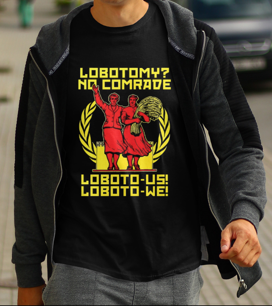 Lobotomy No Comrade LOBOTO US LOBOTO WE T-Shirt